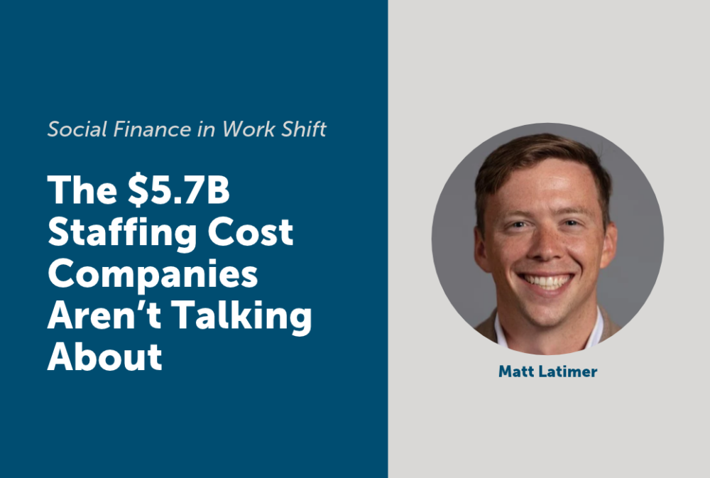 Text reading “Social Finance in Work Shift: The $5.7B Staffing Cost Companies Aren’t Talking About” next to a headshot of Matt Latimer.